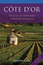 Côte d'Or: The Wines and Winemakers of the Heart of Burgundy