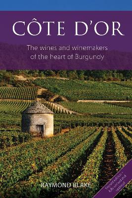Côte d'Or: The Wines and Winemakers of the Heart of Burgundy - Raymond Blake - cover