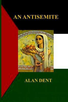 An Antisemite - Alan Dent - cover
