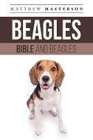 Beagle Bible And Beagles: Your Perfect Beagle Guide Beagle, Beagles, Beagle Puppies, Beagle Dogs, Beagle Breeders, Beagle Care, Beagle Training, Beagle Health, Beagle Behavior, Grooming, Breeding, History and More!