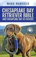 Libro in inglese Chesapeake Bay Retriever Bible and Chesapeake Bay Retrievers: Your Perfect Chesapeake Bay Retriever Guide Chesapeake Bay Retrievers, Chesapeake Bay Retriever Puppies, CBR Training, Chessie Size, Nutrition, Health, History, & More! 