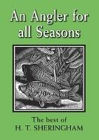 An Angler for all Seasons: The Best of H.T. Sheringham