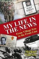 My Life in the News: From Village Fete to the Front Line