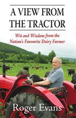 A View from the Tractor: Wit and Wisdom from the Nation's Favourite Dairy Farmer