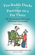 Two Ruddy Ducks and a Partridge on a Par Three: The Unexpurgated Golf Letters of Mortimer Merriweather