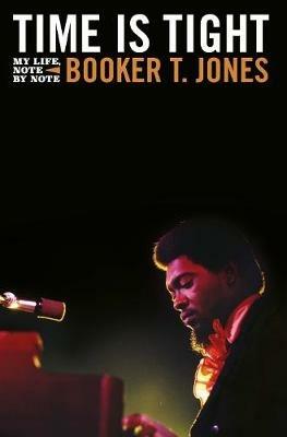 Time is Tight: The Autobiography of Booker T Jones - Booker T. Jones - cover