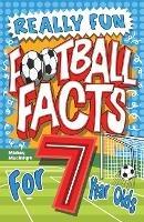 Really Fun Football Facts Book For 7 Year Olds: Illustrated Amazing Facts. The Ultimate Trivia Football Book For Kids - Mickey MacIntyre - cover