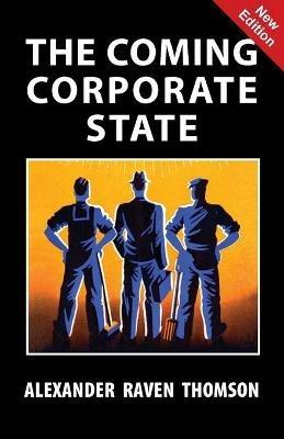 The Coming Corporate State - Alexander Raven Thomson - cover