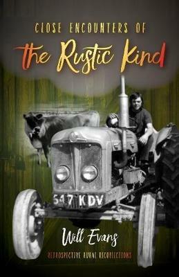 Close Encounters of the Rustic Kind: Retrospective Rural Recollections - Will Evans - cover