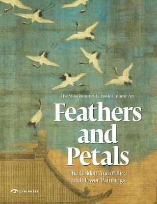 Feathers and Petals: Aesthetic Revolution: Classical Bird and Flower Paintings - Yang Dong,Yu Hui - cover