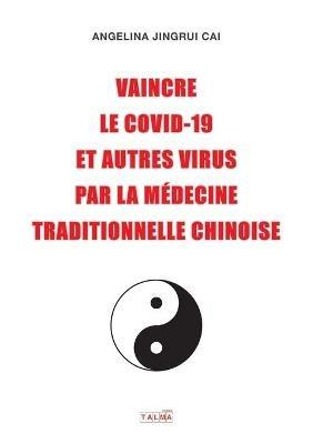 Vaincre le Covid-19 et autres virus par la medecine traditionnelle chinoise - Angelina Jingrui Cai - cover