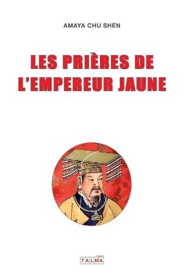 Les Prieres de l'Empereur Jaune - Amaya Chu Shen - cover