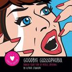 Goodbye Glossophobia: Banish your Fear of Public Speaking
