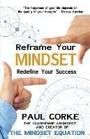 Reframe your Mindset: Redefine Your Success - Paul Corke - cover