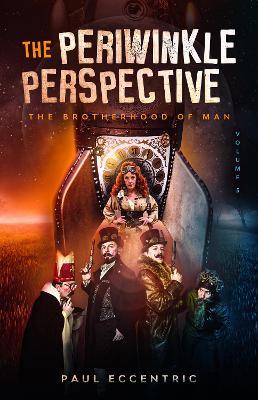 The Brotherhood of Man: The Periwinkle Perspective - Volume Five - Paul Eccentric - cover