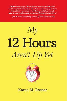 My 12 Hours Aren't Up Yet - Karen Rosner - cover