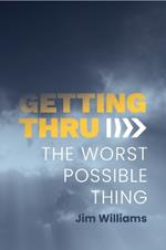 Getting Thru: The Worst Possible Thing