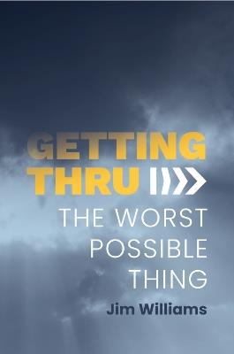 Getting Thru: The Worst Possible Thing - Jim Williams - cover