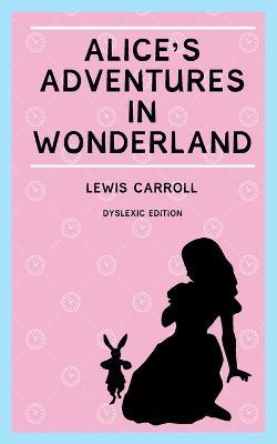 Alice's Adventures in Wonderland (Annotated): Dyslexia Edition with Dyslexie Font for Dyslexic Readers - Lewis Carroll - cover