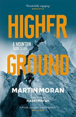 Higher Ground: A Mountain Guide's Life - Martin Moran - cover