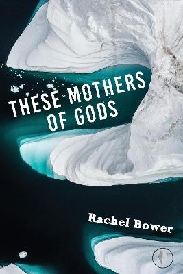 These Mothers of Gods - Rachel Bower - cover