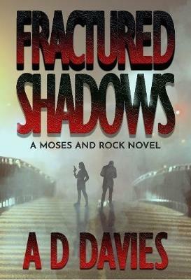 Fractured Shadows: A Moses and Rock Novel - A. D. Davies - cover
