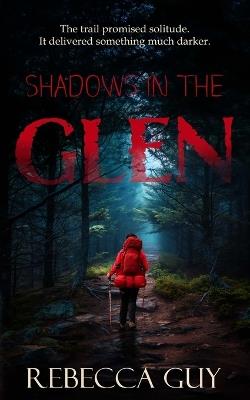 Shadows in the Glen: Some trails should never be walked alone. - Rebecca Guy - cover