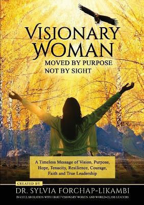 Visionary Woman: Moved by Purpose, Not by Sight - Sylvia Forchap-Likambi,Anikphe Oyedeji,Elizabeth Fon - cover