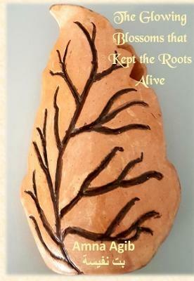 The Glowing Blossoms That Kept the Roots Alive - Amna Agib (Bit Nafisa) - cover