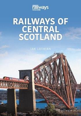 RAILWAYS OF CENTRAL SCOTLAND: Britain's Railways Series, Volume 1 - Ian Lothian - cover