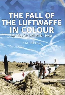 THE FALL OF THE LUFTWAFFE IN COLOUR - Clive Ellis - cover