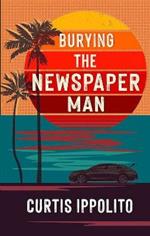 Burying The Newspaper Man