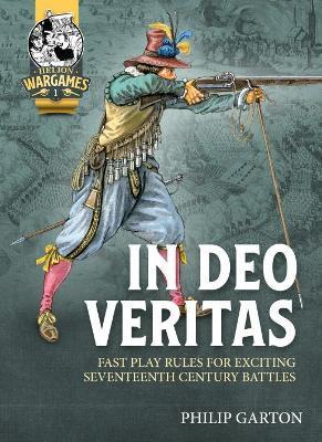 In Deo Veritas: Fast Play Rules for Exciting Seventeenth Century Battles in Smaller Scales - Philip Garton - cover