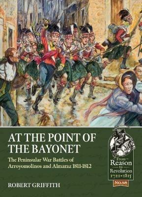 At the Point of the Bayonet: The Peninsular War Battles of Arroyomolinos and Almaraz 1811-1812 - Robert Griffith - cover