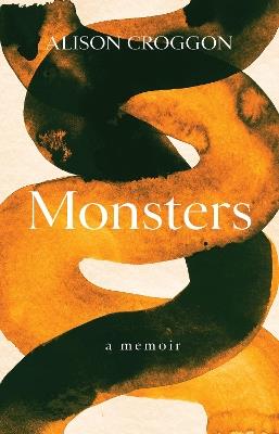 Monsters: a memoir - Alison Croggon - cover