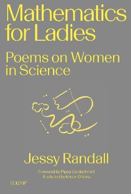 Mathematics for Ladies: Poems on Women in Science - Jessy Randall,Pippa Goldschmidt - cover