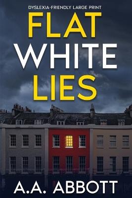 Flat White Lies: Dyslexia-Friendly Psychological Thriller - Aa Abbott - cover