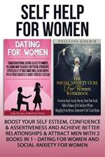 Self Help For Women: Boost Your Self Esteem, Confidence & Assertiveness And Achieve Better Relationships & Attract Men With 2 Books In 1 - Dating For Women And Social Anxiety For Women