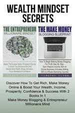 Wealth Mindset Secrets: How To Get Rich, Make Money Online & Boost Your Wealth, Income, Prosperity, Confidence & Success With 2 Books In 1 - Make Money Blogging & Entrepreneur Millionaire Mind