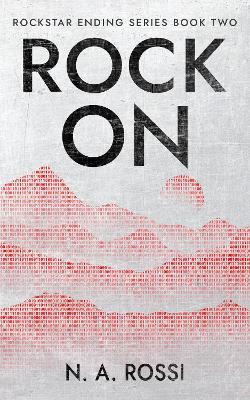 Rock On: The second book in the chillingly plausible Rockstar Ending series - N.A. Rossi - cover
