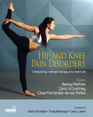 Hip and Knee Pain Disorders: An evidence-informed and clinical-based approach integrating manual therapy and exercise - Benoy Mathew,Carol Courtney,César Fernández-de-las-Peñas - cover