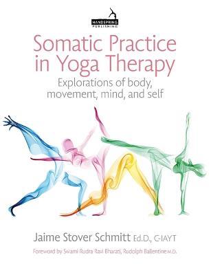 Somatic Practice in Yoga Therapy: Explorations of body, movement, mind, and self - Jaime Stover Schmitt - cover