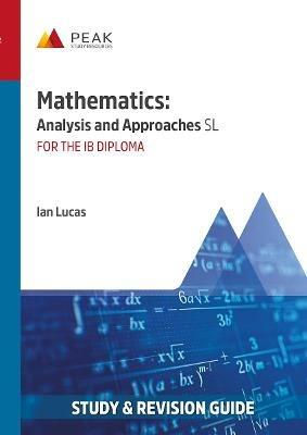 Mathematics: Analysis and Approaches SL: Study & Revision Guide for the IB Diploma - Ian Lucas - cover