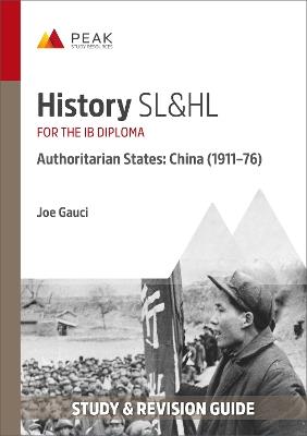 History SL&HL Authoritarian States: China (1911–76): Study & Revision Guide for the IB Diploma - Joe Gauci - cover