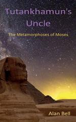 Tutankhamun's Uncle: The Metamorphoses of Moses