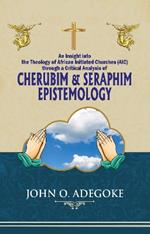 Cherubim & Seraphim Epistemology: An Insight into The Theology of African Initiated Churches (AIC)