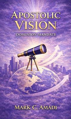 The Apostolic Vision: Dominion Mandate - Mark Amadi - cover