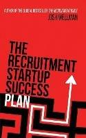 Libro in inglese The Recruitment Startup Success Plan: A step-by-step guide that explains how to set up and run a successful recruitment agency  - Josh Wellman