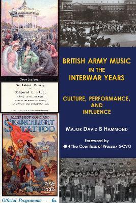 British Army music in the interwar years: Culture, performance and influence - Major David B. Hammond - cover
