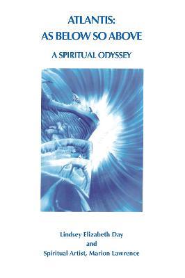 Atlantis: As Below So Above: A Spiritual Odyssey - Lindsey Elizabeth Day - cover